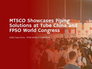 MTSCO-Showcases-Piping-Solutions-at-Tube-China-and-FPSO-World-Congress-1.jpg